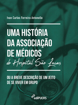 cover image of Uma História da Associação de Médicos do Hospital São Lucas ou a Breve descrição de um jeito de se viver em grupo